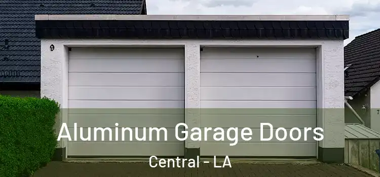  Aluminum Garage Doors Central - LA