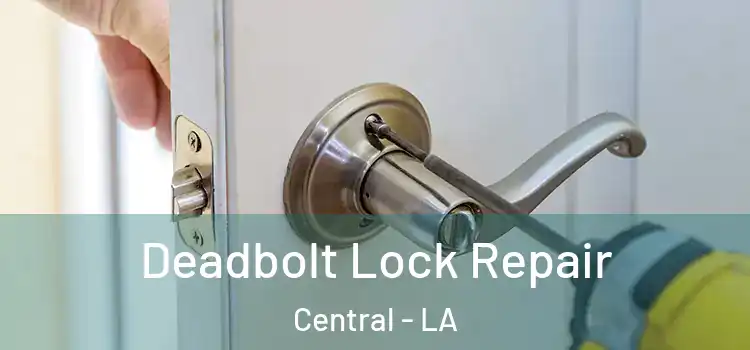 Deadbolt Lock Repair Central - LA